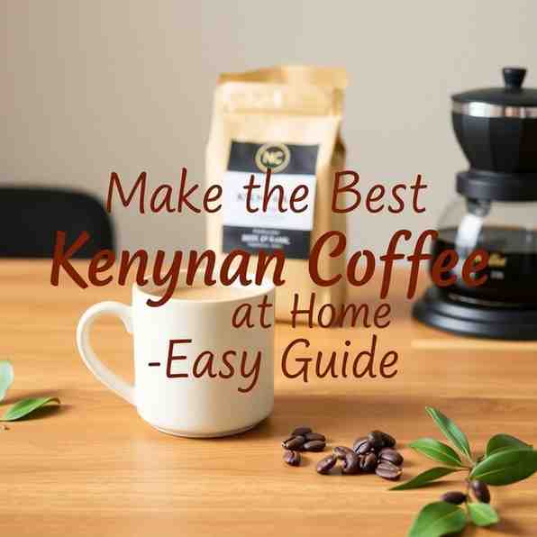 Make the Best Kenyan Coffee at Home - Easy Guide